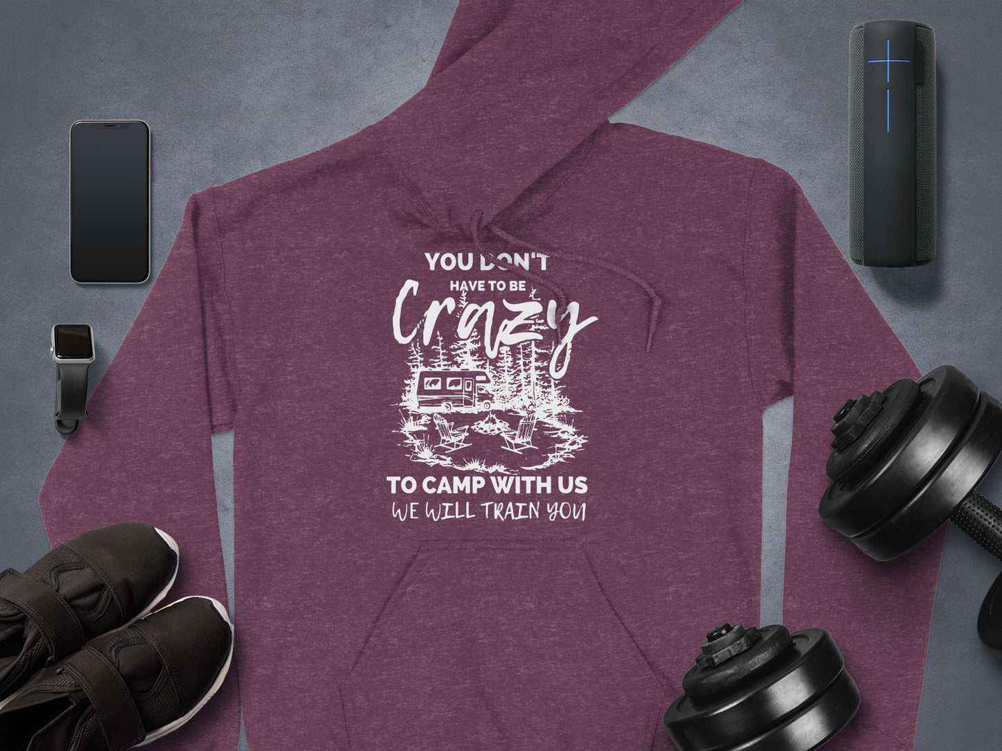 You Don't Have To Be Crazy Camp With Us Hoodie