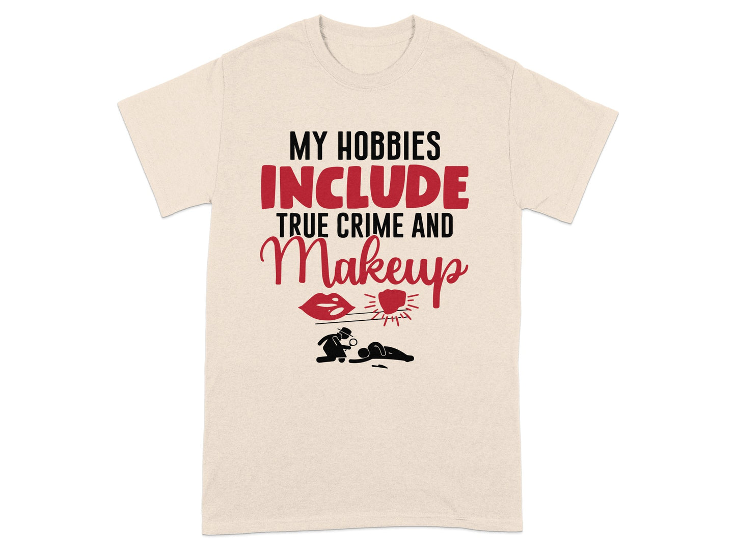 My Hobbies Include True Crime and Makeup T-shirt