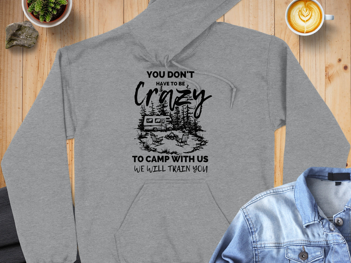You Don't Have to Be Crazy to Camp With Us Hoodie