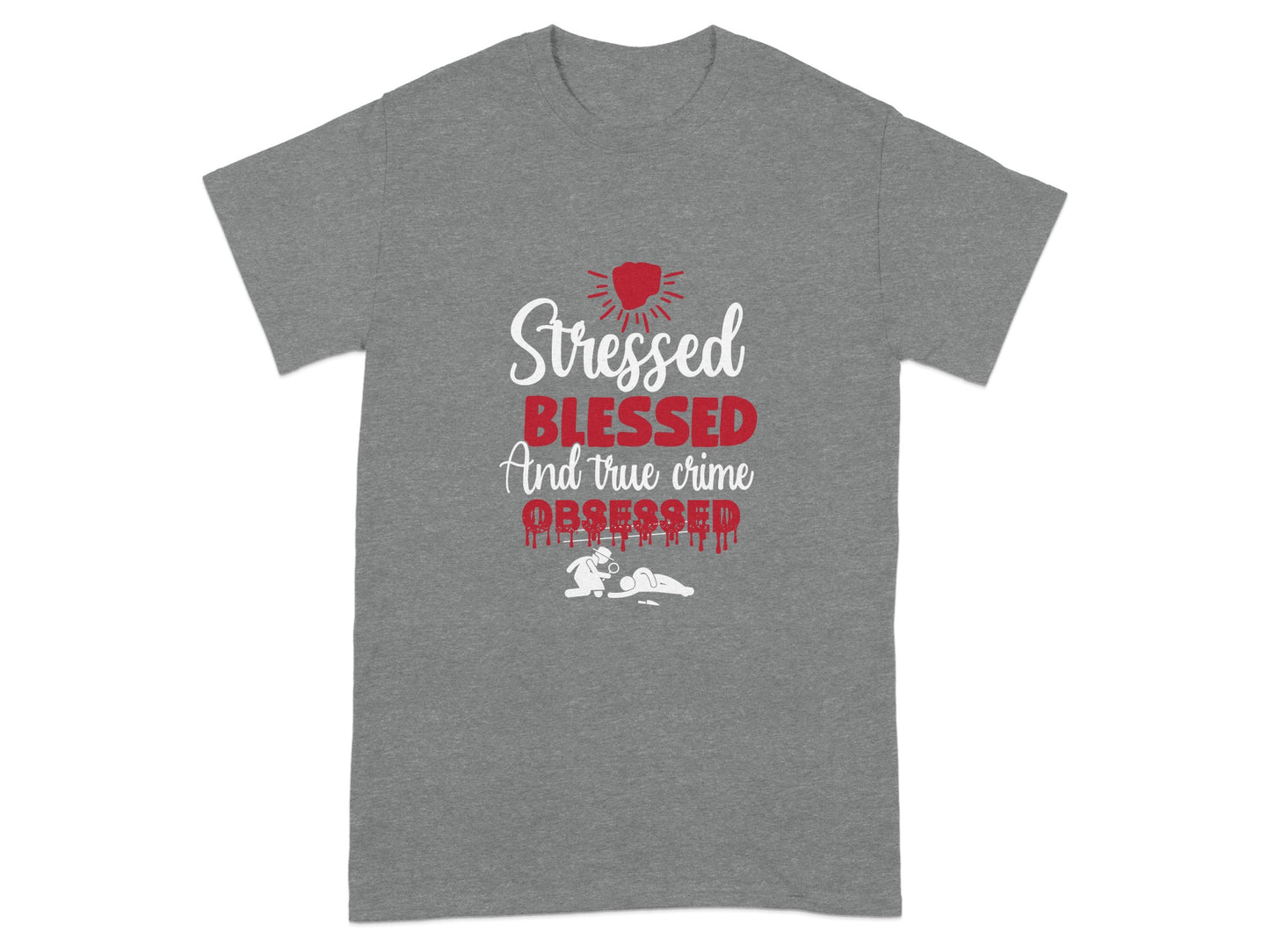 Stressed Blessed And True Crime Obsessed T-shirt