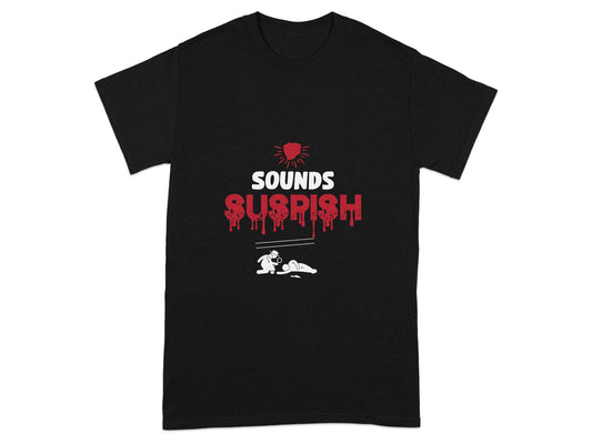 Sounds Suspish Graphic Tee Funny Suspicious T-shirt