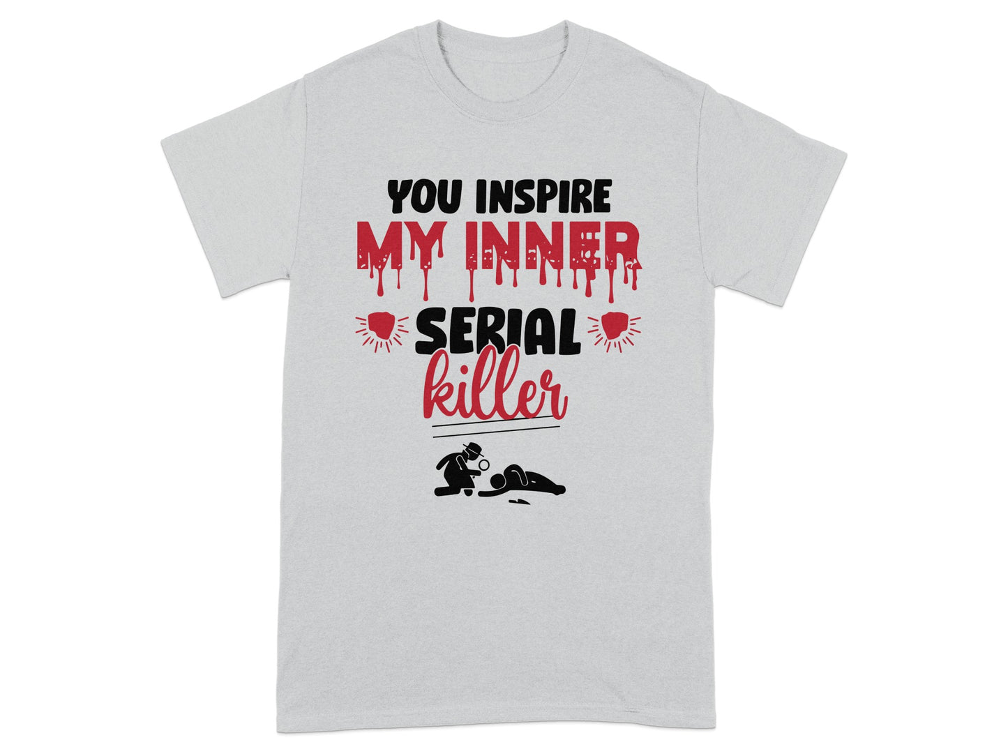 You Inspire My Inner Serial Killer Graphic T-shirt