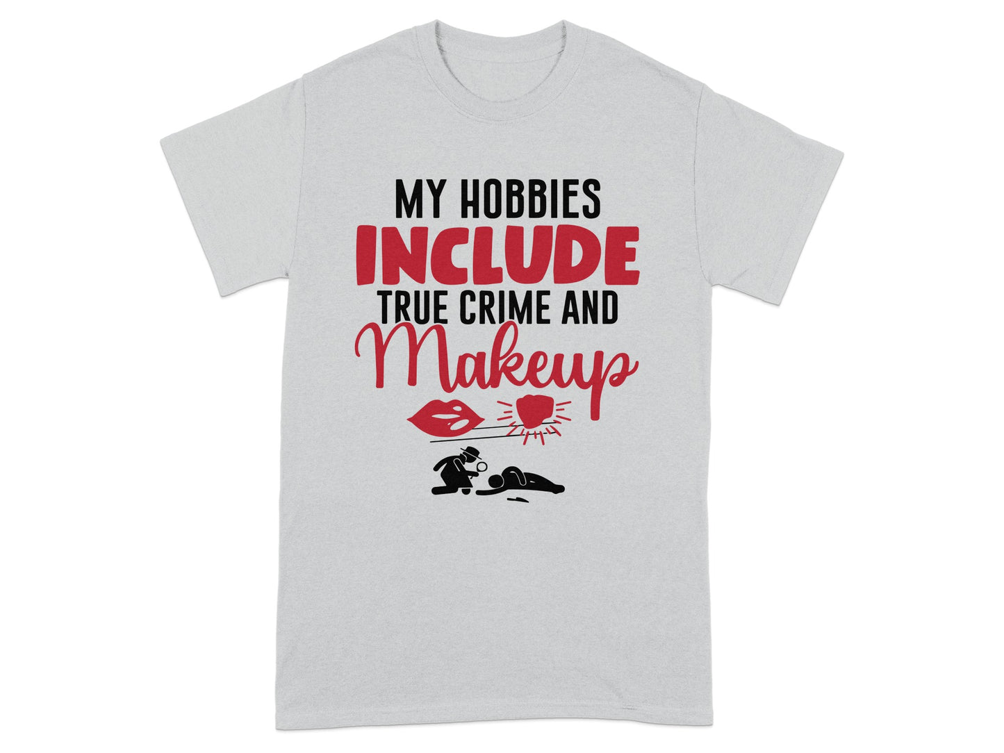 My Hobbies Include True Crime And Makeup T-Shirt